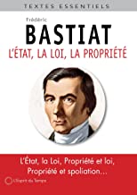 Frédéric Bastiat, l'état, la loi et la propriété: Recueil de textes sur la notion de propriété privée