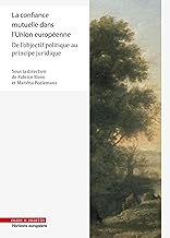 La confiance mutuelle dans l'Union européenne: De l'objectif politique au principe juridique