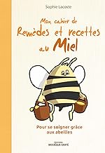 Mon cahier des remèdes et recettes au miel: Pour se soigner grâce aux abeilles