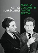Alberto Giacometti / André Breton - Amitiés surréalistes