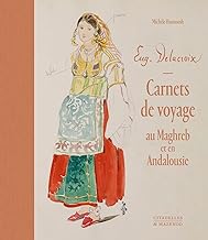 Eugène Delacroix, Carnets de voyage au Maghreb et en Andalousie
