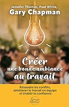 Créer une bonne ambiance au travail: Résoudre les conflits, améliorer le travail en équipe et établir la confiance