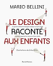 Le design raconté aux enfants - un grand architecte et desig: un grand architecte et designer explique aux plus petits comment regarder les maisons et leurs obje