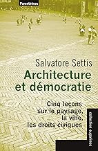 Architecture et démocratie - Cinq leçons sur le paysage, la: Cinq leçons sur le paysage, la ville, les droits civiques