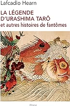 LA LEGENDE D'URASHIMA TARO ET AUTRES HISTOIRES DE FANTOMES: et autres histoires de fantômes