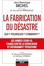 La fabrication du désastre: Qui ? Pourquoi ? Comment ? Opération criminelle et coup d'Etat planétaire