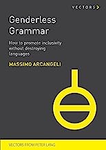 Genderless Grammar: How to Promote Inclusivity without Destroying the Languages: How to Promote Inclusivity without Destroying Languages