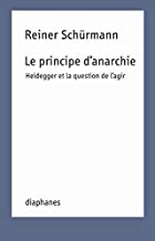 Le Principe D'anarchie: Heidegger Et La Question De L'agir