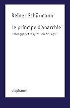 Le Principe d'anarchie: Heidegger et la question de l'agir