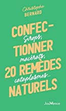 Confectionner 25 remèdes naturels: Sirops, macérats, cataplasmes…