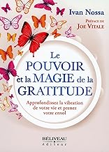 Le pouvoir et la magie de la gratitude: Approfondissez la vibration de votre vie et prenez votre envol