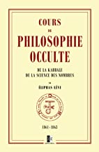 Cours de Philosophie Occulte: de la Kabbale et de la Science des Nombres