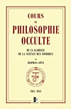 Cours de Philosophie Occulte: de la Kabbale et de la Science des Nombres
