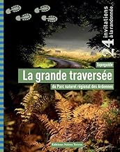 La grande traversée: Topoguide du Parc naturel régional des Ardennes. 24 invitations à la randonnée