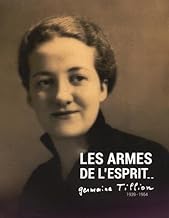 Les armes de l'esprit: Germaine Tillion 1939-1954