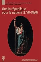 Quelle république pour la nation ?: Projets républicains et Révolution française (1770-1820)