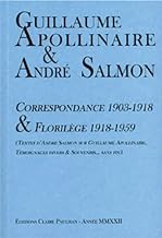 Correspondance 1903-1918 & Florilège 1918-1959: Textes d'André Salmon sur Guillaume Apollinaire, Témoignages divers & Souvenirs… sans fin