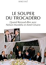 Le souper du trocadero - quand renaud dine avec nelson mandela et aime cesaire: Quand Renaud dîne avec Nelson Mandela et Aimé Césaire