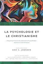 La psychologie et le christianisme: Cinq perspectives sur la relation entre la psychologie moderne et la foi chrétienne