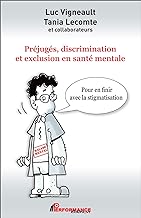 Préjugés, discrimination et exclusion en santé mentale: Pour en finir avec la stigmatisation