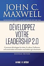 Développez votre leadership 2.0: Comment développer la vision, la valeur, l’influence et la motivation nécessaires aux leaders qui réussissent