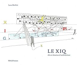 Le XIQ : Dits et dessins d'architecture