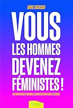 Vous les hommes, devenez féministes !: Une invitation à ouvrir la conversation sur le sexisme
