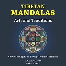 Tibetan Mandalas, Arts and Traditions: Cultural and Spiritual Heritage from the Himalayas