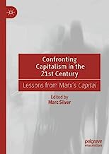 Confronting Capitalism in the 21st Century: Lessons from Marx’s Capital