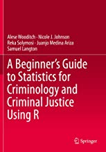 A Beginnerâ€™s Guide to Statistics for Criminology and Criminal Justice Using R