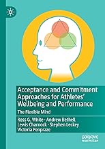 Acceptance and Commitment Approaches for Athletes Wellbeing and Performance: The Flexible Mind