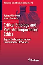 Critical Ethology and Post-Anthropocentric Ethics: Beyond the Separation between Humanities and Life Sciences: 16