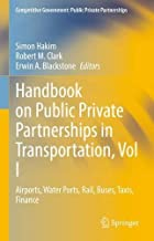 Handbook on Public Private Partnerships in Transportation: Airports, Water Ports, Rail, Buses, Taxis, and Finance, Vol. I