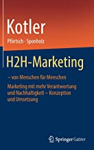 H2h-marketing: Marketing Mit Mehr Sinn, Verantwortung Und Nachhaltigkeit – Konzeption Und Umsetzung