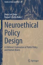 Neuroethical Policy Design: A Lifetimeâ€™s Exploration of Public Policy and Human Brains: 20