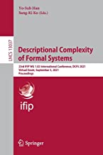 Descriptional Complexity of Formal Systems: 23rd Ifip Wg 1.02 International Conference, Dcfs 2021, Virtual Event, September 5, 2021, Proceedings: 13037