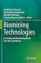 Biomining Technologies: Extracting and Recovering Metals from Ores and Wastes