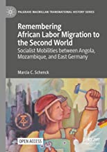 Remembering African Labor Migration to the Second World: Socialist Mobilities Between Angola, Mozambique, and East Germany