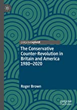 The Conservative Counter-Revolution in Britain and America, 1980-2020