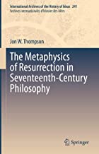 The Metaphysics of Resurrection in Seventeenth-century Philosophy: 241