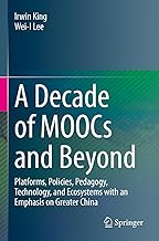 A Decade of Moocs and Beyond: Platforms, Policies, Pedagogy, Technology, and Ecosystems With an Emphasis on Greater China