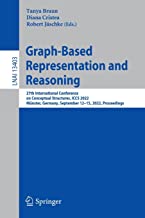 Graph-based Representation and Reasoning: 27th International Conference on Conceptual Structures, Iccs 2022, Münster, Germany, September 12-15, 2022, Proceedings: 13403