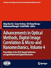 Advancements in Optical Methods, Digital Image Correlation & Micro-and Nanomechanics, Volume 4: Proceedings of the 2022 Annual Conference on Experimental and Applied Mechanics