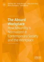The Absurd Workplace: How Absurdity is Normalized in Contemporary Society and the Workplace