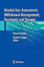 Alcohol Use: Assessment, Withdrawal Management, Treatment and Therapy, Ethical Practice