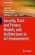 Security, Trust and Privacy Models, and Architectures in IoT Environments