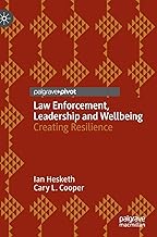 Law Enforcement, Leadership and Wellbeing: Creating Resilience