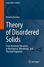 Theory of Disordered Solids: From Atomistic Dynamics to Mechanical, Vibrational, and Thermal Properties: 1015