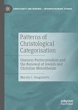 Patterns of Christological Categorisation: Oneness Pentecostalism and the Renewal of Jewish and Christian Monotheism
