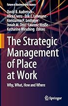 The Strategic Management of Place at Work: Why, What, How and Where